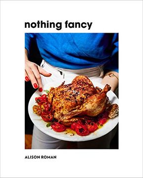 portada Nothing Fancy: Unfussy Food for Having People Over (en Inglés)