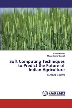 portada Soft Computing Techniques to Predict the Future of Indian Agriculture (en Inglés)