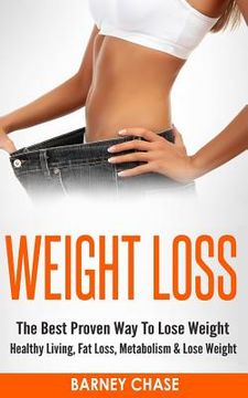 portada Weight Loss: The Best Proven Way To Lose Weight - Healthy Living, Fat Loss, Metabolism & Lose Weight (en Inglés)