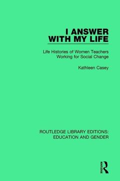 portada I Answer with My Life: Life Histories of Women Teachers Working for Social Change (en Inglés)