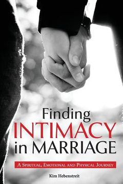 portada Finding Intimacy in Marriage: A Spiritual, Emotional and Physical Journey (en Inglés)