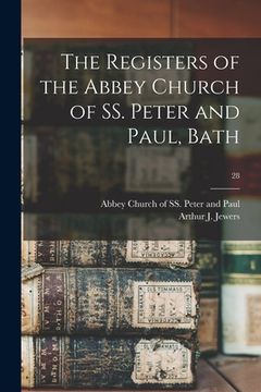 portada The Registers of the Abbey Church of SS. Peter and Paul, Bath; 28 (en Inglés)