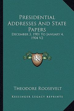 portada presidential addresses and state papers: december 3, 1901 to january 4, 1904 v2