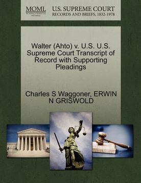 portada walter (ahto) v. u.s. u.s. supreme court transcript of record with supporting pleadings (en Inglés)