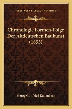 portada Chronologie Formen-Folge Der Altdeutschen Baukunst (1853) (en Alemán)