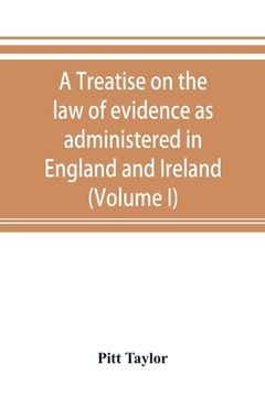portada A treatise on the law of evidence as administered in England and Ireland; with illustrations from Scotch, Indian, American and other legal systems (Vo (in English)