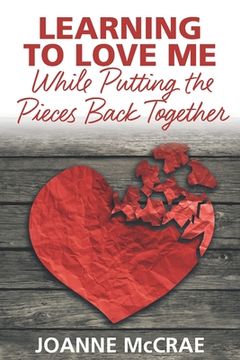 portada Learning to Love Me While Putting the Pieces Back Together (en Inglés)
