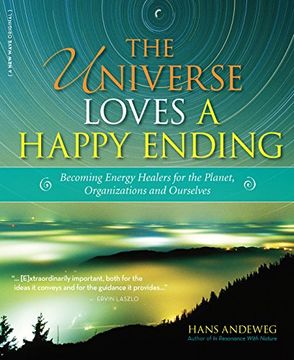 portada The Universe Loves a Happy Ending: Becoming Energy Guardians and Eco-Healers for the Planet, Organizations, and Ourselves (en Inglés)