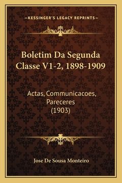 portada Boletim Da Segunda Classe V1-2, 1898-1909: Actas, Communicacoes, Pareceres (1903) (en Portugués)