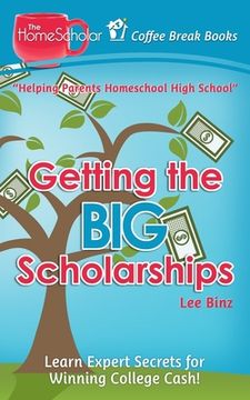 portada Getting the Big Scholarships: Learn Expert Secrets for Winning College Cash! (en Inglés)