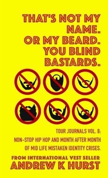 portada That's Not My Name. Or My Beard. You Blind Bastards. Tour Journals vol. 8. (en Inglés)
