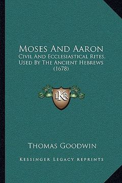 portada moses and aaron: civil and ecclesiastical rites, used by the ancient hebrews (1678) (en Inglés)