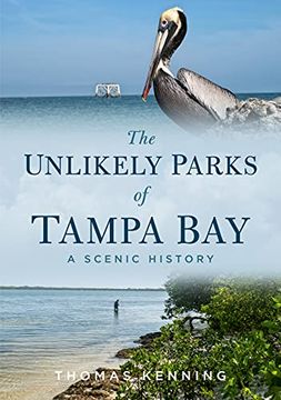 portada The Unlikely Parks of Tampa Bay: A Scenic History (America Through Time) (en Inglés)