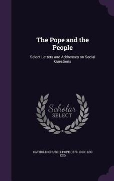 portada The Pope and the People: Select Letters and Addresses on Social Questions (en Inglés)