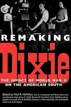 portada remaking dixie: the impact of world war ii on the american south