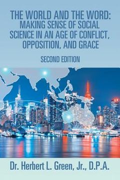 portada The World and the Word: Making Sense of Social Science in an Age of Conflict, Opposition, and Grace: Second Edition (en Inglés)