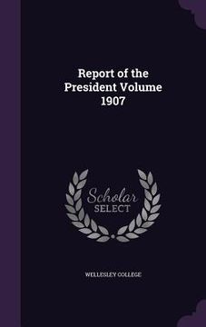 portada Report of the President Volume 1907 (en Inglés)