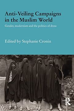 portada Anti-Veiling Campaigns in the Muslim World: Gender, Modernism and the Politics of Dress