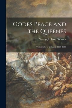 portada Godes Peace and the Queenes; Vicissitudes of a House, 1539-1615 (en Inglés)