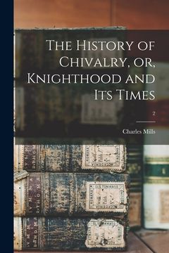 portada The History of Chivalry, or, Knighthood and Its Times; 2 (en Inglés)