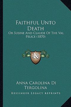 portada faithful unto death: or susine and claude of the val pelice (1870) (en Inglés)