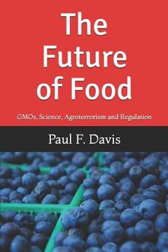 portada The Future of Food: Gmos, Bogus Science, Agroterrorism and Regulatory Reform (en Inglés)