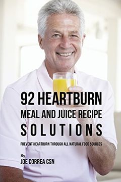 portada 92 Heartburn Meal and Juice Recipe Solutions: Prevent Heartburn through All Natural Food Sources