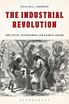 portada The Industrial Revolution: The State, Knowledge and Global Trade