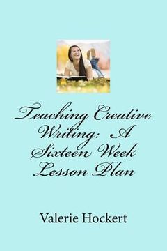 portada teaching creative writing: a sixteen week lesson plan
