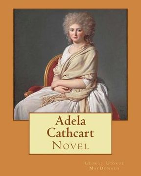 portada Adela Cathcart. By; George MacDonald: Novel (en Inglés)