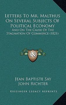 portada letters to mr. malthus on several subjects of political economy: and on the cause of the stagnation of commerce (1821) (en Inglés)