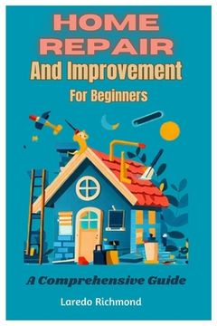 portada Home Repair And Improvement For Beginners: A Comprehensive Guide (en Inglés)