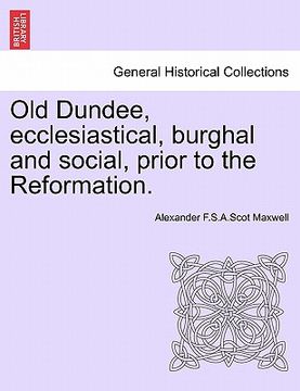 portada old dundee, ecclesiastical, burghal and social, prior to the reformation.