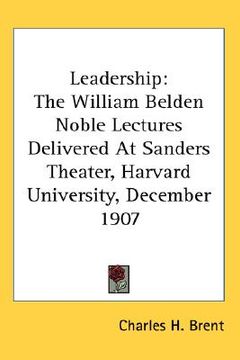 portada leadership: the william belden noble lectures delivered at sanders theater, harvard university, december 1907 (en Inglés)