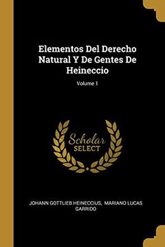 portada Elementos del Derecho Natural y de Gentes de Heineccio; Volume 1 (in Spanish)