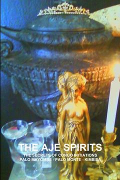 portada The Aje Spirits, the Secrets of Congo Initiations, Palo Mayombe - Palo Monte - Kimbisa (en Inglés)