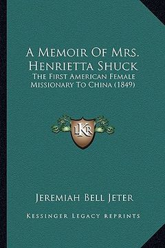 portada a memoir of mrs. henrietta shuck: the first american female missionary to china (1849)