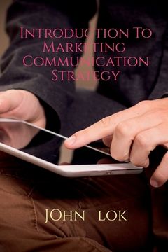 Introduction To Marketing Communication Strategy (en Inglés)
