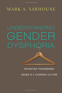 portada Understanding Gender Dysphoria: Navigating Transgender Issues in a Changing Culture (Christian Association for Psychological Studies Books) (en Inglés)