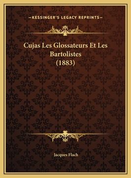 portada Cujas Les Glossateurs Et Les Bartolistes (1883) (en Francés)