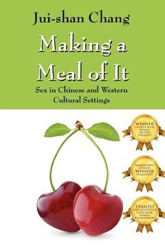portada making a meal of it: sex in chinese and western cultural settings (en Inglés)
