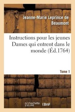 portada Instructions Pour Les Jeunes Dames Qui Entrent Dans Le Monde Tome 1 (in French)