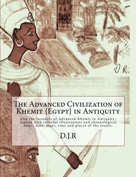 portada The Advanced Civilization of Khemit {Egypt} in Antiquity: and Invaders of Khemit in Antiquity; with colorful illustrations, chronological dates, data, maps, time and places.