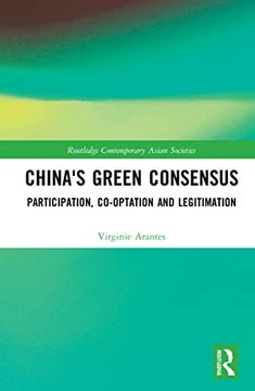 portada China'S Green Consensus: Participation, Co-Optation and Legitimation (Routledge Contemporary Asian Societies) (in English)