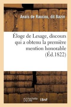 portada Éloge de Lesage, Discours Qui a Obtenu La Première Mention Honorable: , Au Jugement de l'Académie Française, Le 15 Août 1822 (en Francés)