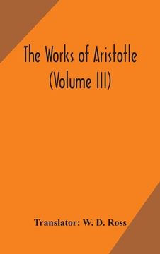 portada The works of Aristotle (Volume III) (in English)
