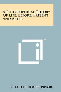 portada a philosophical theory of life, before, present and after (en Inglés)