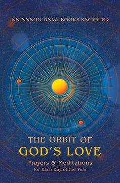 portada The Orbit of God's Love: Prayers and Meditations for Each Day of the Year: A Sampler from Anamchara Books (en Inglés)