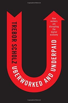 portada Uberworked and Underpaid: How Workers Are Disrupting the Digital Economy (en Inglés)