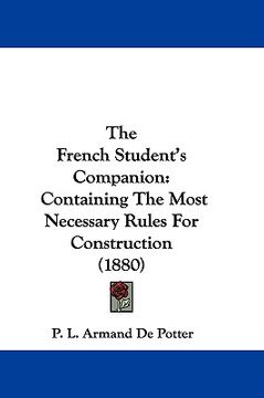 portada the french student's companion: containing the most necessary rules for construction (1880)